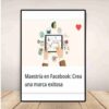 Maestría en Facebook: Crea una marca exitosa